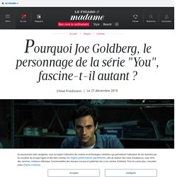 Pourquoi Joe Goldberg, le personnage de la série "You", fascine-t-il autant ? - Madame Figaro