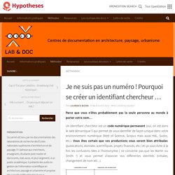 Je ne suis pas un numéro ! Pourquoi se créer un identifiant chercheur … – Lab & doc