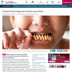 Pourquoi faire manger des insectes aux enfants - La Libre