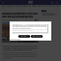 Document 27 : Pourquoi Intersport a été plus fort que Decathlon en 2018