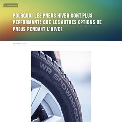 Pourquoi les pneus hiver sont plus performants que les autres options de pneus pendant l'hiver
