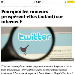 Pourquoi les rumeurs prospèrent-elles (autant) sur internet ? - 17 janvier 2014