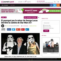 Et pourquoi pas le retour de George Lucas derrière la caméra de Star Wars IX !