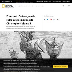 Pourquoi n'a-t-on jamais retrouvé les navires de Christophe Colomb ?