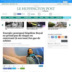 Energie: pourquoi Ségolène Royal ne prend pas de risque en enterrant (à son tour) les gaz de schiste