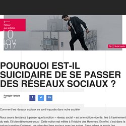 Pourquoi est-il suicidaire de se passer des réseaux sociaux ?