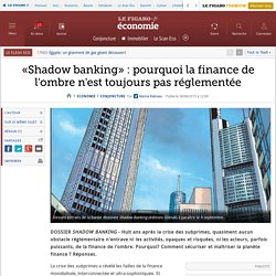 «Shadow banking» : pourquoi la finance de l'ombre n'est toujours pas réglementée