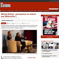 Michel Onfray : pourquoi je ne voterai pas Mélenchon !