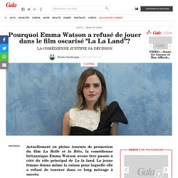 Pourquoi Emma Watson a refusé de jouer dans le film osca­risé "La La Land”?
