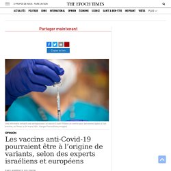 Les vaccins anti-Covid-19 pourraient être à l’origine de variants, selon des experts israéliens et européens