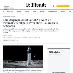 Le Monde - O8/2021 -Blue Origin contre la NASA devant un tribunal fédéral pour avoir choisi l’alunisseur de SpaceX