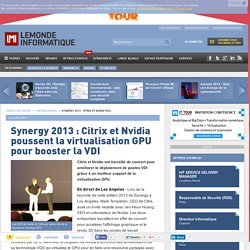 Synergy 2013 : Citrix et Nvidia poussent la virtualisation GPU pour booster la VDI