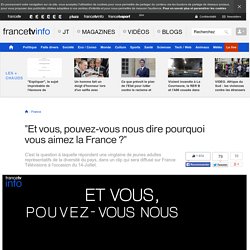 "Et vous, pouvez-vous nous dire pourquoi vous aimez la France ?"