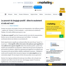 Le pouvoir du langage positif : dites-le seulement si cela est vrai !