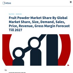 Fruit Powder Market Share By Global Market Share, Size, Demand, Sales, Price, Revenue, Gross Margin Forecast Till 2027