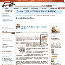 Books.Blog - Guests - Skip Graduate School, Save $32,000, Do This Instead - Powell&#039;s Books