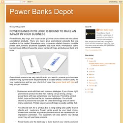 POWER BANKS WITH LOGO IS BOUND TO MAKE AN IMPACT IN YOUR BUSINESS