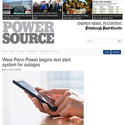 West Penn Power begins text alert system for outages - Pittsburgh Post-Gazette
