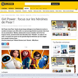 Girl Power : focus sur les héroïnes de Pixar ! - Dossier Cinéma