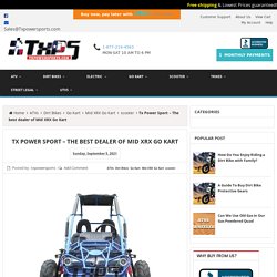 Tx Power Sport – The best dealer of Mid XRX Go Kart