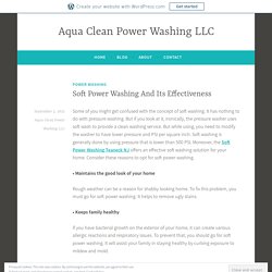 Soft Power Washing And Its Effectiveness – Aqua Clean Power Washing LLC