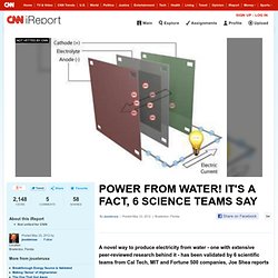 POWER FROM WATER! IT'S A FACT, 6 SCIENCE TEAMS SAY
