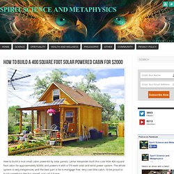 How To Build A 400 Square Foot Solar Powered Cabin For $2000