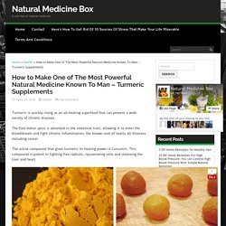 How to Make One of The Most Powerful Natural Medicine Known To Man – Turmeric Supplements