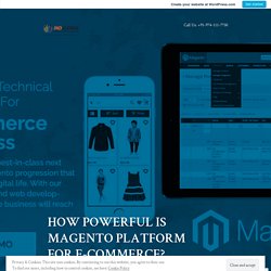 HOW POWERFUL IS MAGENTO PLATFORM FOR E-COMMERCE?
