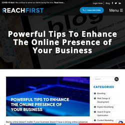 Powerful Tips To Enhance The Online Presence of Your Business