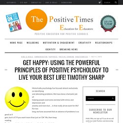 Get happy: Using the powerful principles of positive psychology to live your best life! Timothy Sharp
