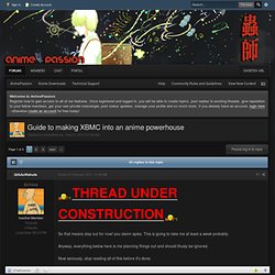 Guide to making XBMC into an anime powerhouse - Technical Support - AnimePassion