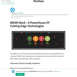 MEAN Stack - A Powerhouse Of Cutting-Edge Technologies