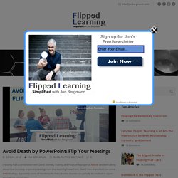 Avoid Death by PowerPoint: Flip Your Meetings – Flipped Learning Simplified