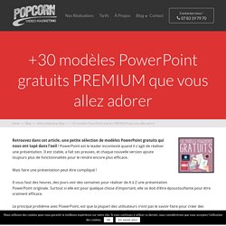 +30 modèles PowerPoint gratuits PREMIUM que vous allez adorer > www.popcornvideo.fr