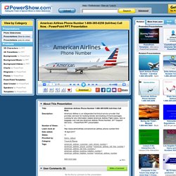 American Airlines Phone Number 1-800-385-0259 (toll-free) Call Now. PowerPoint presentation