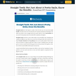 Straight Teeth: Not Just About A Pretty Smile, Know the Benefits