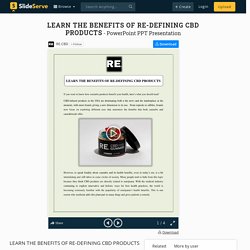 LEARN THE BENEFITS OF RE-DEFINING CBD PRODUCTS