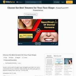 Choose the Best Veneers for Your Face