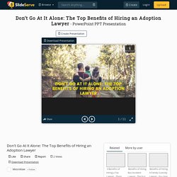 Don’t Go At It Alone: The Top Benefits of Hiring an Adoption Lawyer PowerPoint Presentation - ID:10295161