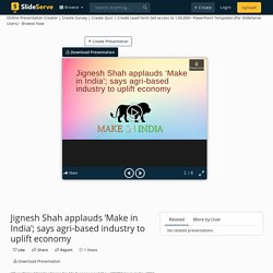 Jignesh Shah applauds ‘Make in India’; says agri-based industry to uplift economy PowerPoint Presentation - ID:11002064