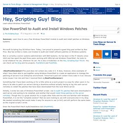 Use PowerShell to Audit and Install Windows Patches - Hey, Scripting Guy! Blog
