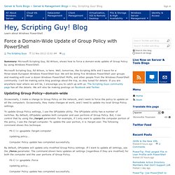 Force a Domain-Wide Update of Group Policy with PowerShell - Hey, Scripting Guy! Blog