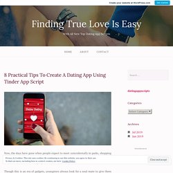 8 Practical Tips To Create A Dating App Using Tinder App Script – Finding True Love Is Easy