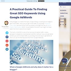 A Practical Guide To Finding Great SEO Keywords Using Google AdWords