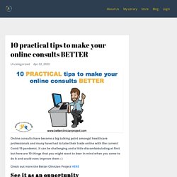 10 practical tips to make your online consults BETTER