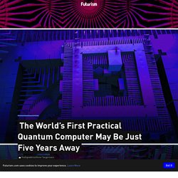 The World’s First Practical Quantum Computer May Be Just Five Years Away