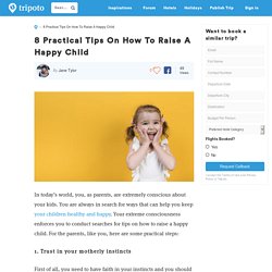 8 Practical Tips On How To Raise A Happy Child