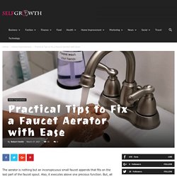 Practical Tips to Fix a Faucet Aerator with Ease