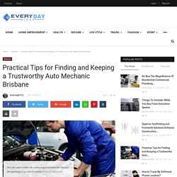 Practical Tips for Finding and Keeping a Trustworthy Auto Mechanic Brisbane - Every Day Blogs - Guest Post, Magazine and News